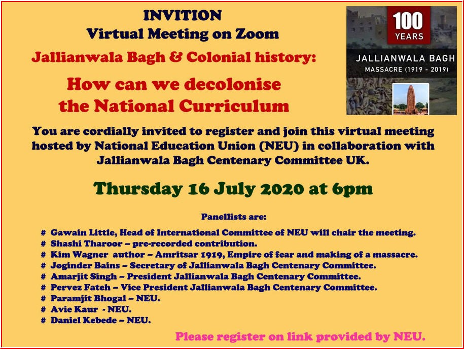 Virtual meeting on Zoom organised by National Education Union (NEU) on Jallianwala Bagh massacre, Colonial History: How can we decolonise the National Curriculum in UK. Event was addressed by Pervez Fateh, Joginder Bains, Amarjite Singh, Gawain Little, Paramjeet Bhogal, Kim Wagner, Daniel Kebede and others. 